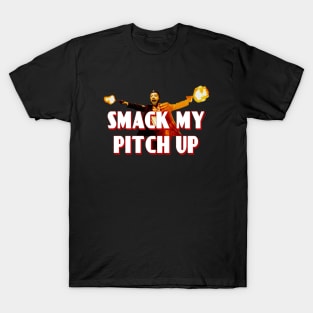 Smack My Pitch Up T-Shirt